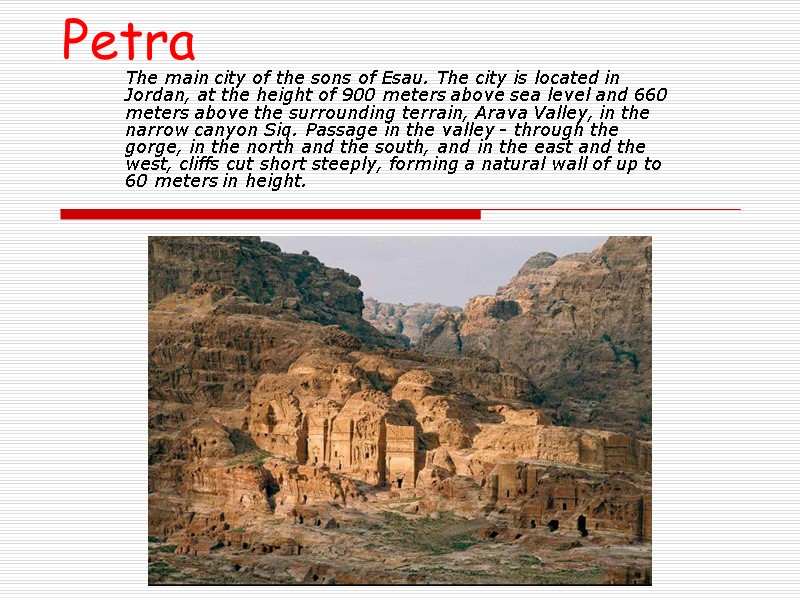 Petra The main city of the sons of Esau. The city is located in